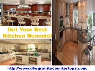Get Your Best
Kitchen Remodel
http://www.dfwgranitecountertops.com/
 
