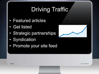 Driving TrafficFeatured articlesGet listedStrategic partnershipsSyndicationPromote your site feed