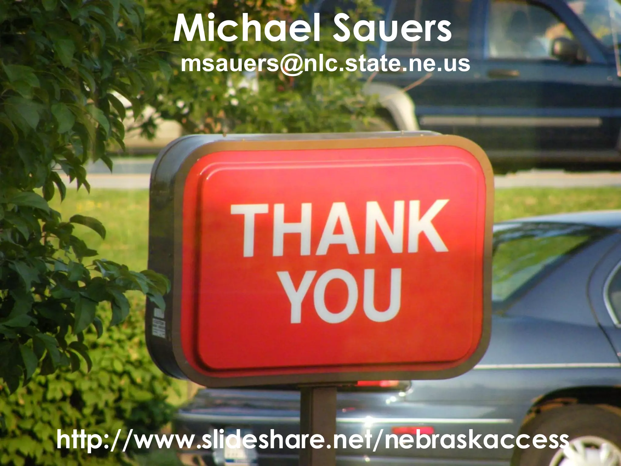 http://www.slideshare.net/nebraskaccess Michael Sauers [email_address] 