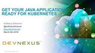 © 2019 Software AG. All rights reserved.
Anthony Dahanne
@anthonydahanne
blog.dahanne.net
March 8th 2019
GET YOUR JAVA APPLICATION
READY FOR KUBERNETES
 