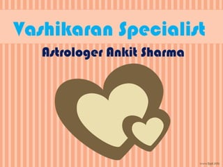 Vashikaran Specialist
Astrologer Ankit Sharma
 