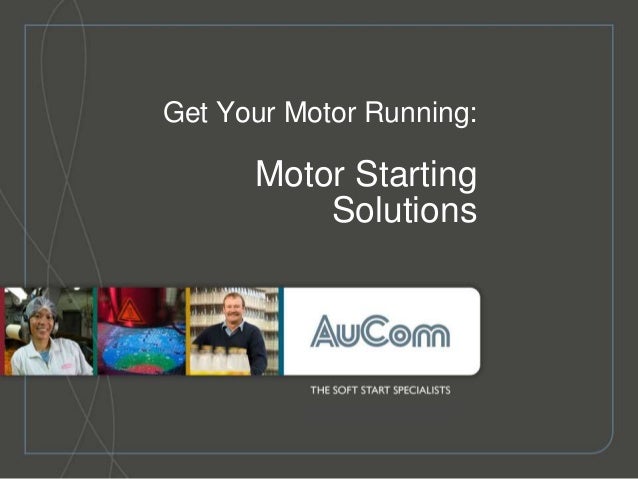 Get Your Motor Running Motor Starting Solutions