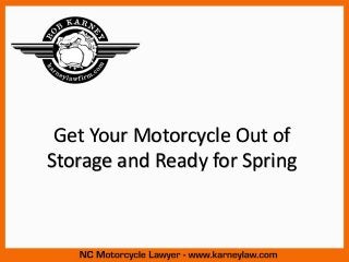 Get Your Motorcycle Out of
Storage and Ready for Spring
 