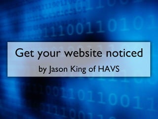 Get your website noticed by Jason King of HAVS 