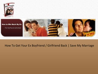 How To Get Your Ex Boyfriend / Girlfriend Back | Save My Marriage 