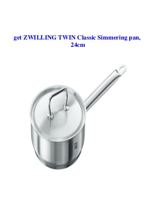 get ZWILLING TWIN Classic Simmering pan,
24cm
 