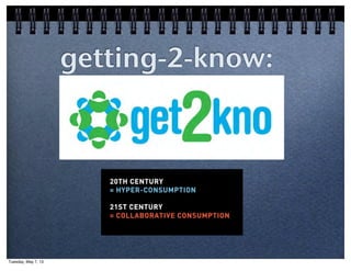 getting-2-know:
Tuesday, May 7, 13
 