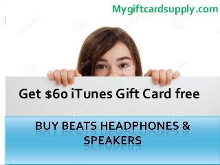 Buy Beats headphones and speakers
Get $60 iTunes Gift Card free
Mygiftcardsupply.com
 