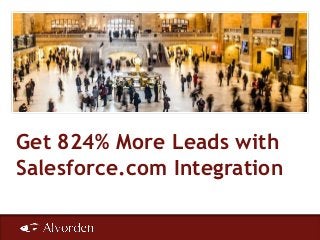 Get 824% More Leads with
Salesforce.com Integration
 