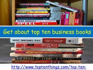 Get about top ten business books
http://www.toptenthingz.com/top-ten-
 