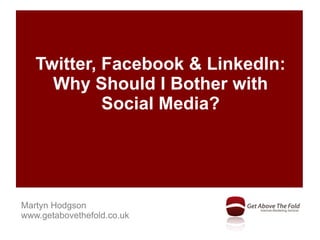 Twitter, Facebook & LinkedIn: Why Should I Bother with Social Media? 