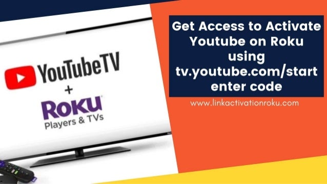 Get Access To Activate Youtube On Roku Using Tv Youtube Com Start Ent