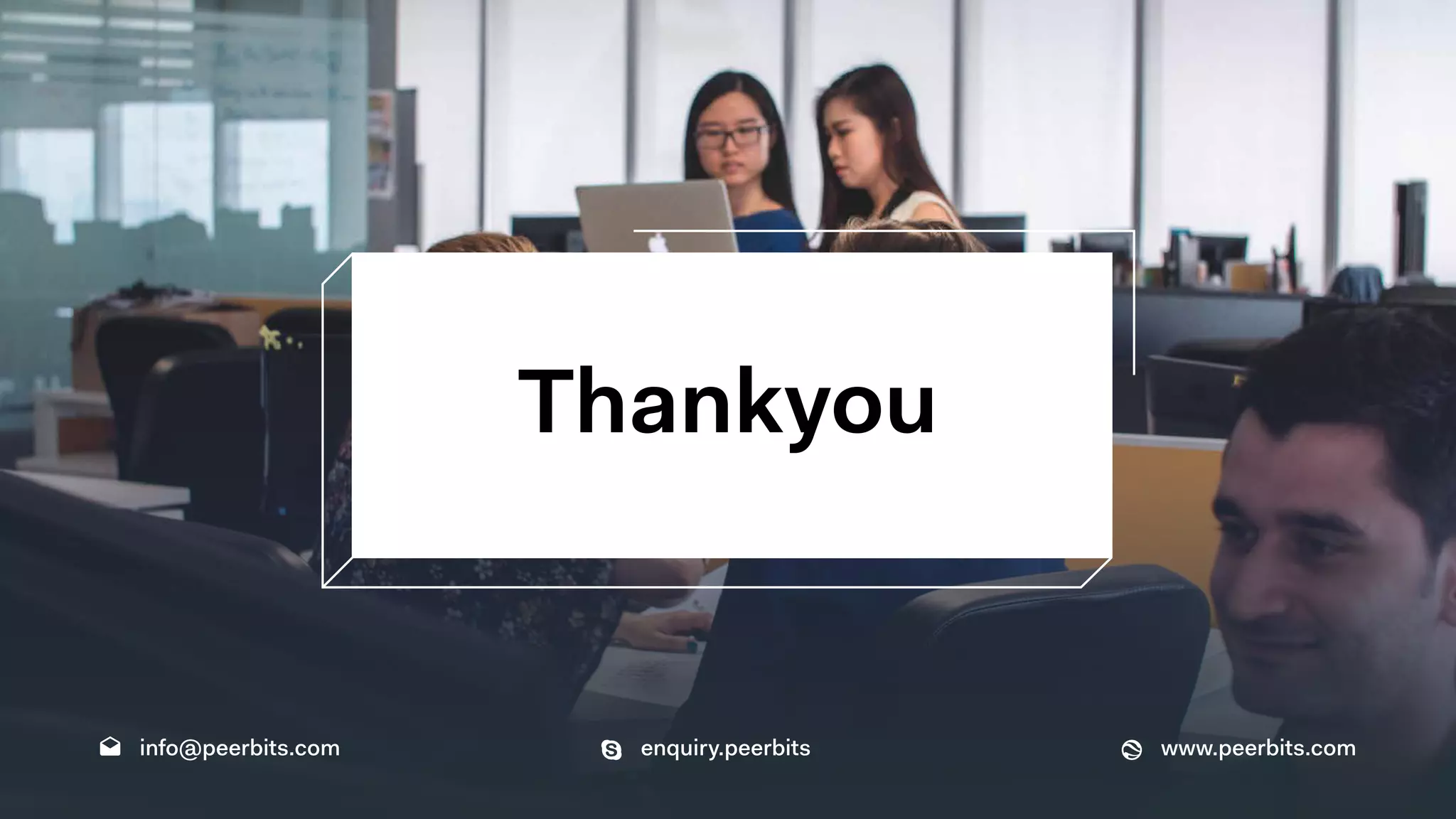 info@peerbits.com enquiry.peerbits www.peerbits.com
Thankyou
 