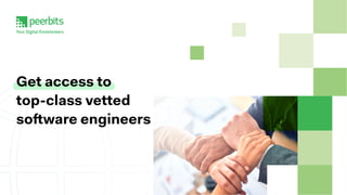 Get access to 

top-class vetted 

software engineers
 