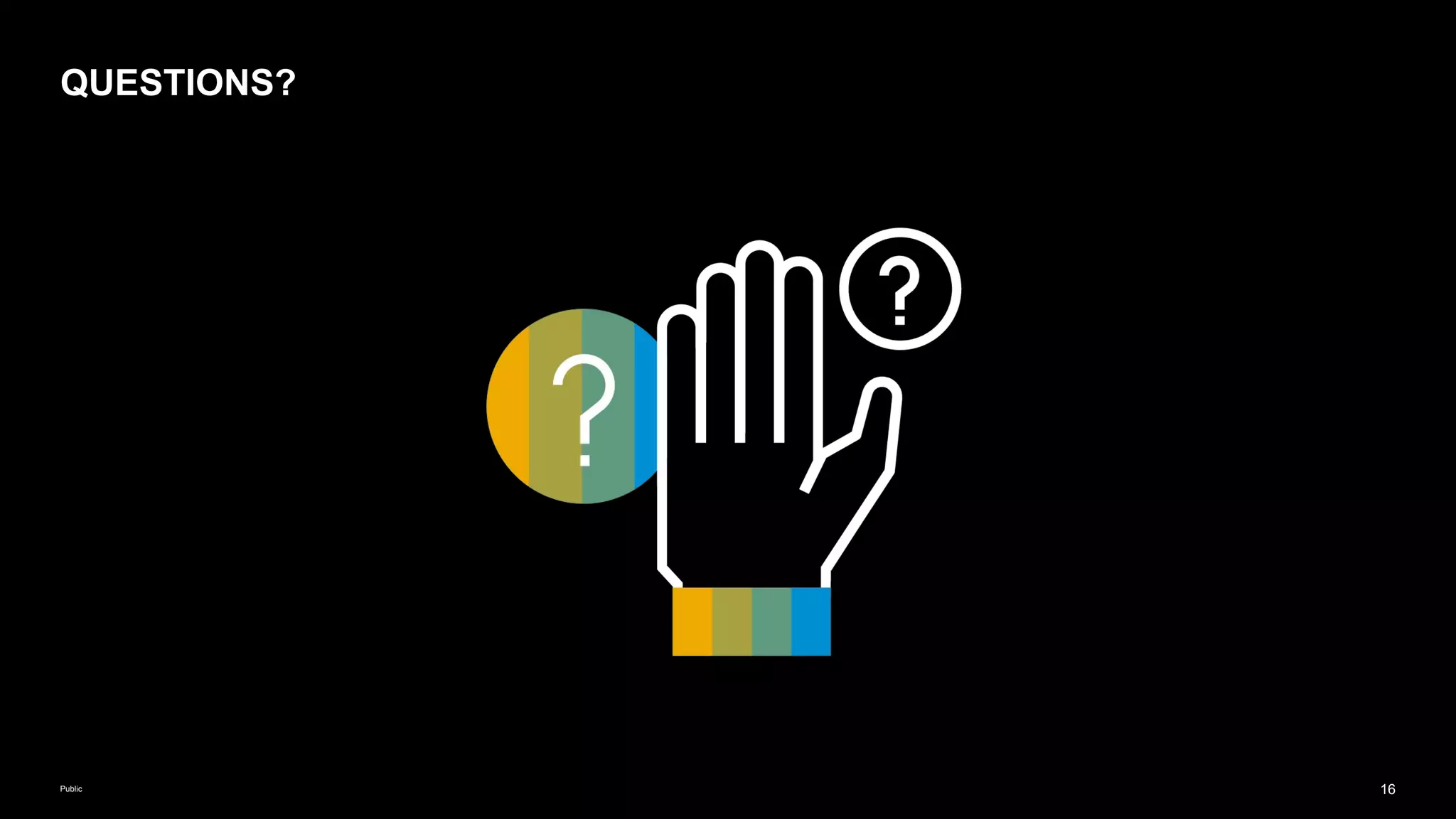 16
Public
QUESTIONS?
 