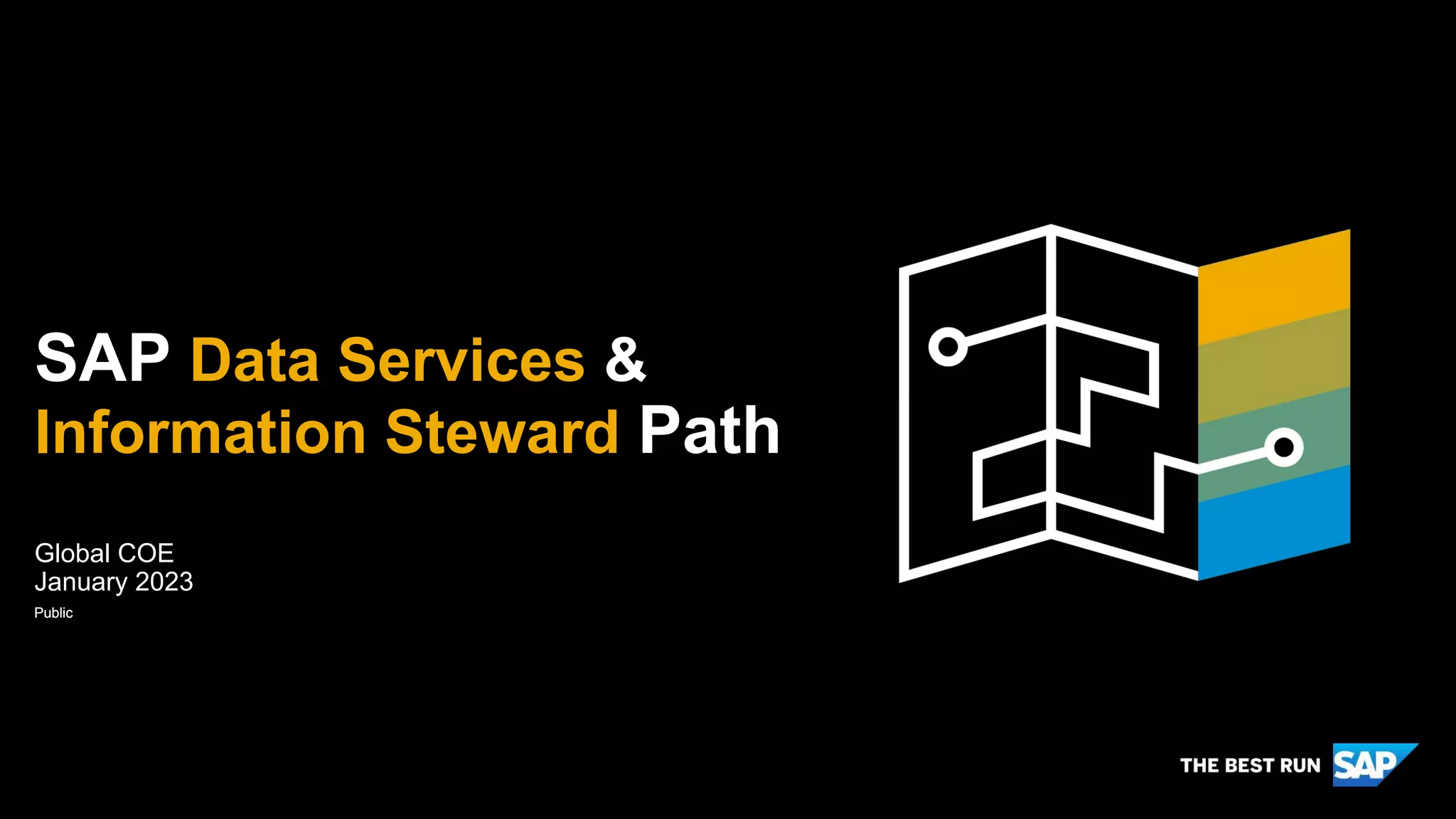 Public
Public
SAP Data Services &
Information Steward Path
Global COE
January 2023
 