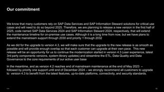 14
Public
The following are planned to be removed from SAP Data Services 2024:
❑ AIX and Solaris operating systems
❑ Appli...