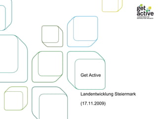 Get Active  Landentwicklung Steiermark (17.11.2009) 