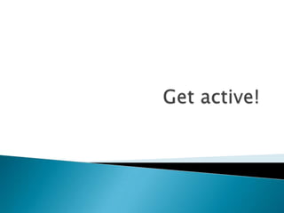 Get active! 