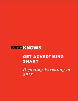 GET ADVERTISING
SMART
Depicting Parenting in
2018
	
 