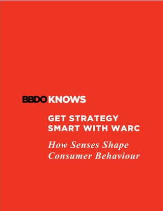 GET STRATEGY
SMART WITH WARC
How Senses Shape
Consumer Behaviour
	
	
 