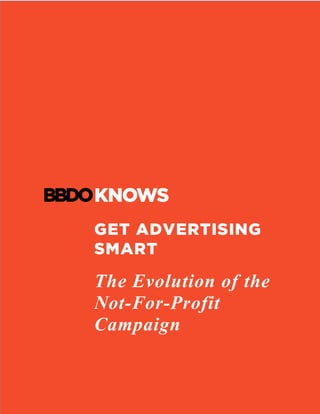 GET ADVERTISING
SMART
The Evolution of the
Not-For-Profit
Campaign	
	
 