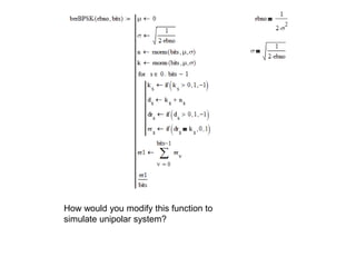 How would you modify this function to
simulate unipolar system?
 