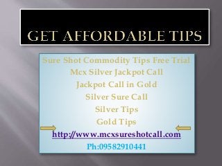 Sure Shot Commodity Tips Free Trial
Mcx Silver Jackpot Call
Jackpot Call in Gold
Silver Sure Call
Silver Tips
Gold Tips
http://www.mcxsureshotcall.com
Ph:09582910441
 