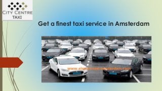 Get a finest taxi service in Amsterdam
 