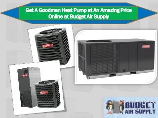 Get A Goodman Heat Pump at An Amazing Price
Online at Budget Air Supply
 
