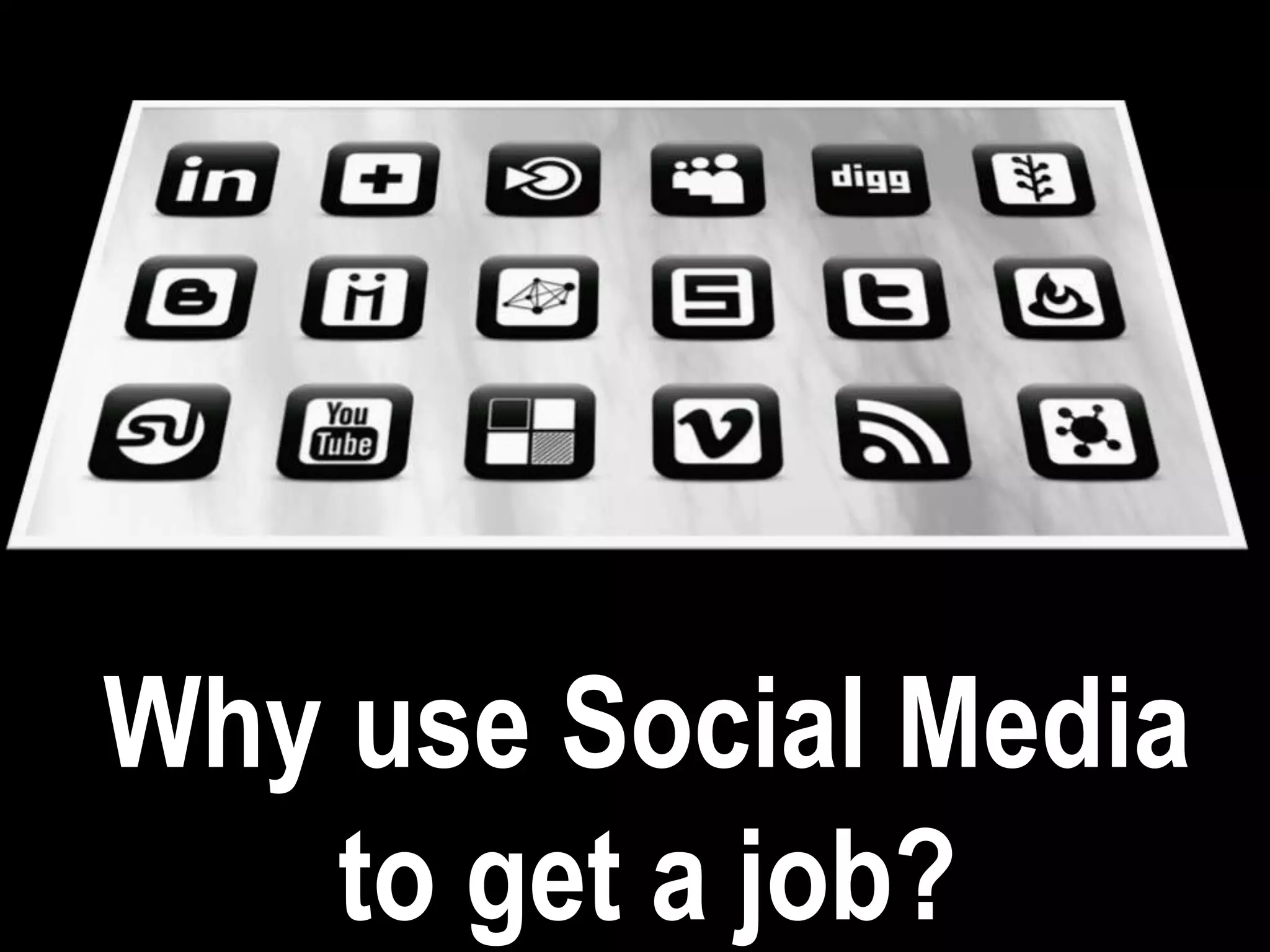 Why use Social Media
    to get a job?
 