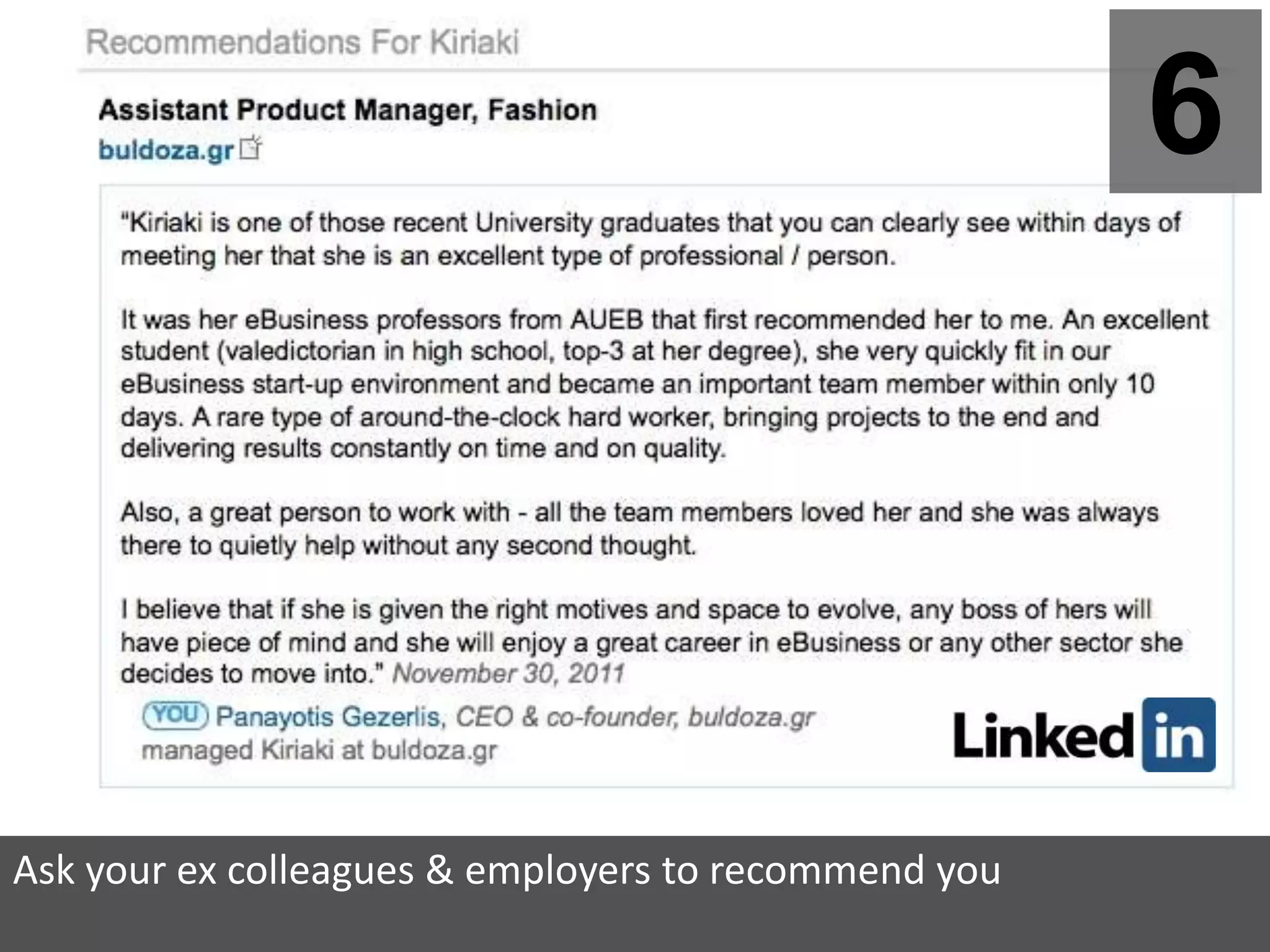 6




Ask your ex colleagues & employers to recommend you
 