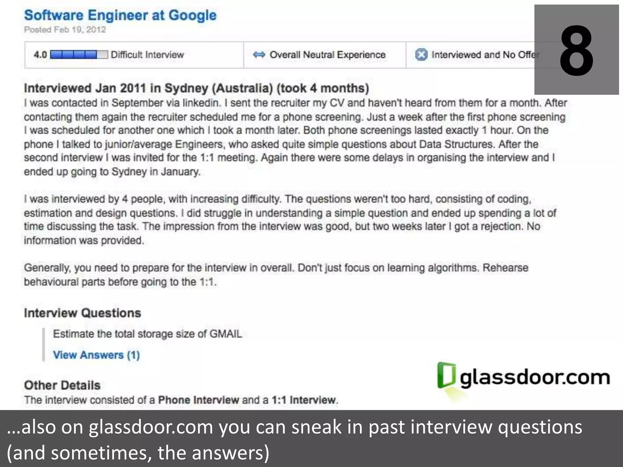 8




…also on glassdoor.com you can sneak in past interview questions
(and sometimes, the answers)
 