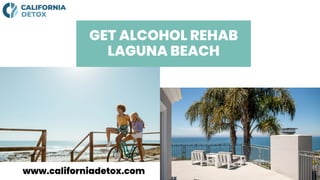 GET ALCOHOL REHAB
LAGUNA BEACH
www.californiadetox.com
 