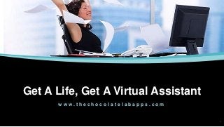Get A Life, Get A Virtual Assistant
w w w . t h e c h o c o l a t e l a b a p p s . c o m
 