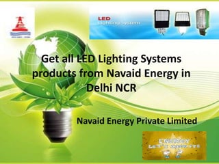 Get all LED Lighting Systems
products from Navaid Energy in
Delhi NCR
Navaid Energy Private Limited

 