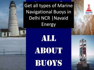 Get all types of Marine
Navigational Buoys in
Delhi NCR |Navaid
Energy

 