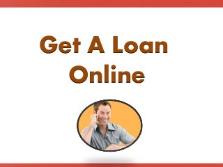 Get A Loan
Online
 