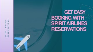 GETEASY
BOOKING WITH
SPIRITAIRLINES
RESERVATIONS
SPIRITAIRLINES
RESERVATIONS
 