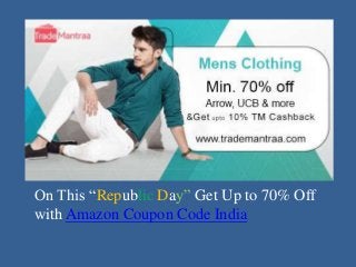 On This “Republic Day” Get Up to 70% Off
with Amazon Coupon Code India
 