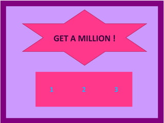 GET A MILLION !




1         2       3
 