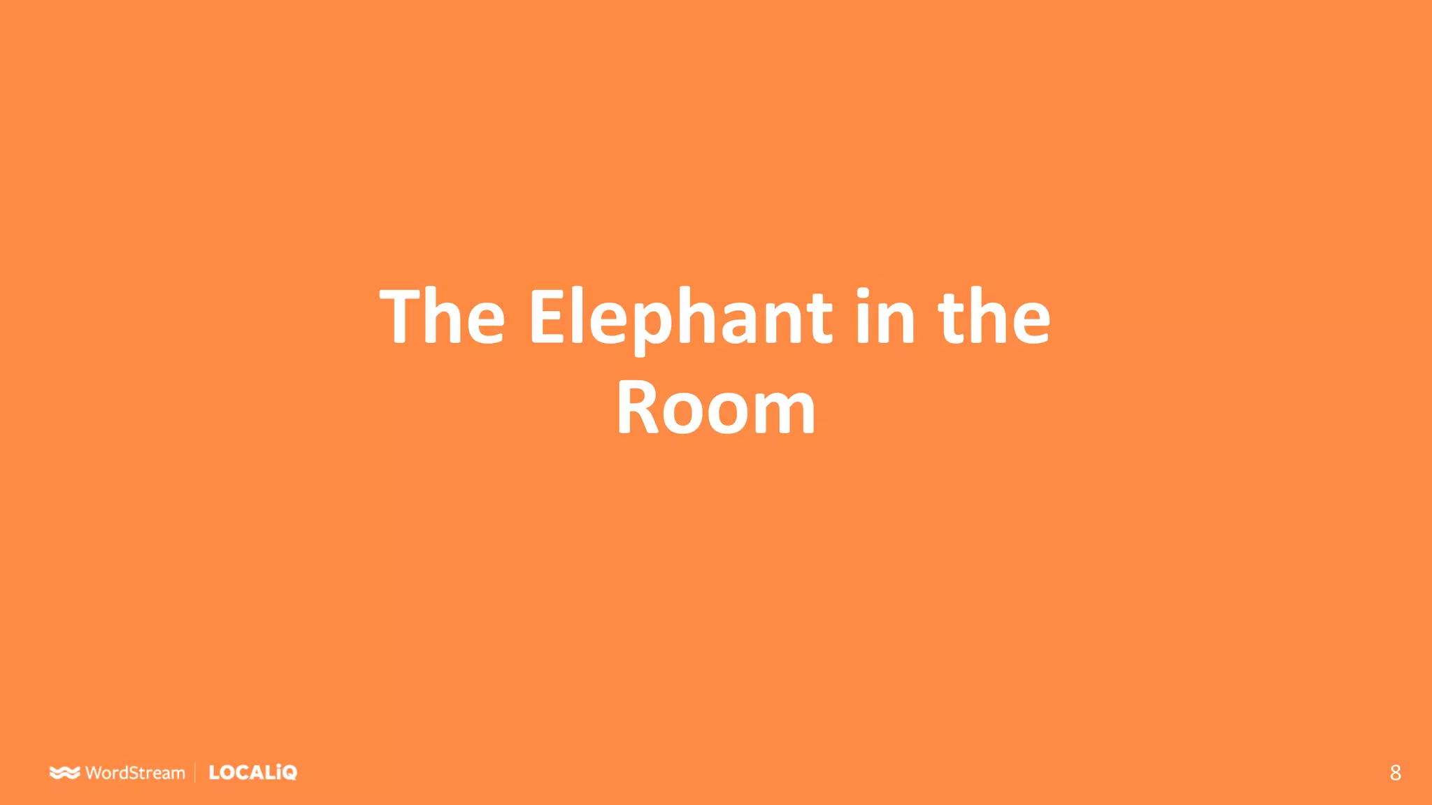 8
The Elephant in the
Room
 