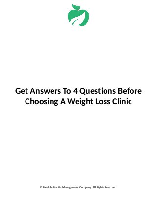 Get Answers To 4 Questions Before
Choosing A Weight Loss Clinic
© Healthy Habits Management Company. All Rights Reserved.
 