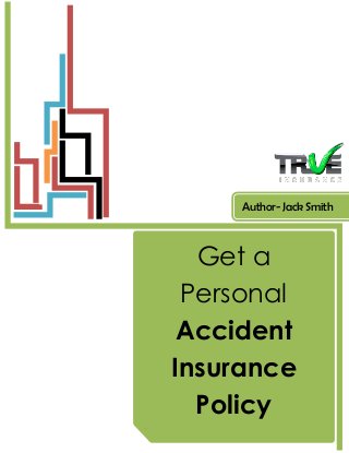 Get a
Personal
Accident
Insurance
Policy
Author- Jack Smith
 