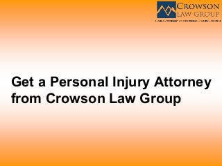 Get a Personal Injury Attorney
from Crowson Law Group
 