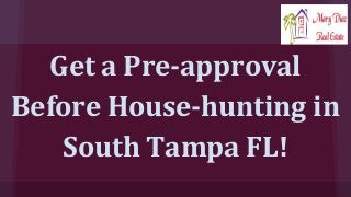 Get a Pre-approval
Before House-hunting in
South Tampa FL!
 