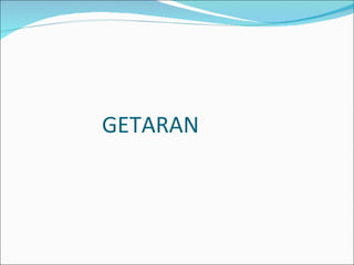 GETARAN 