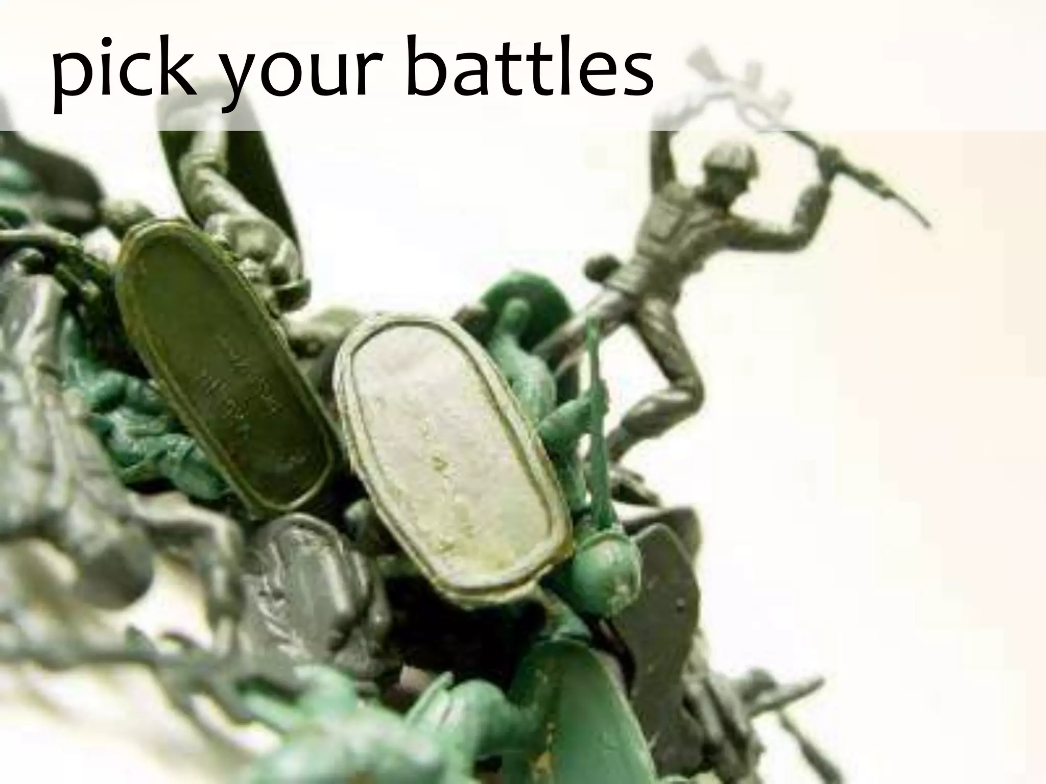   pick your battles