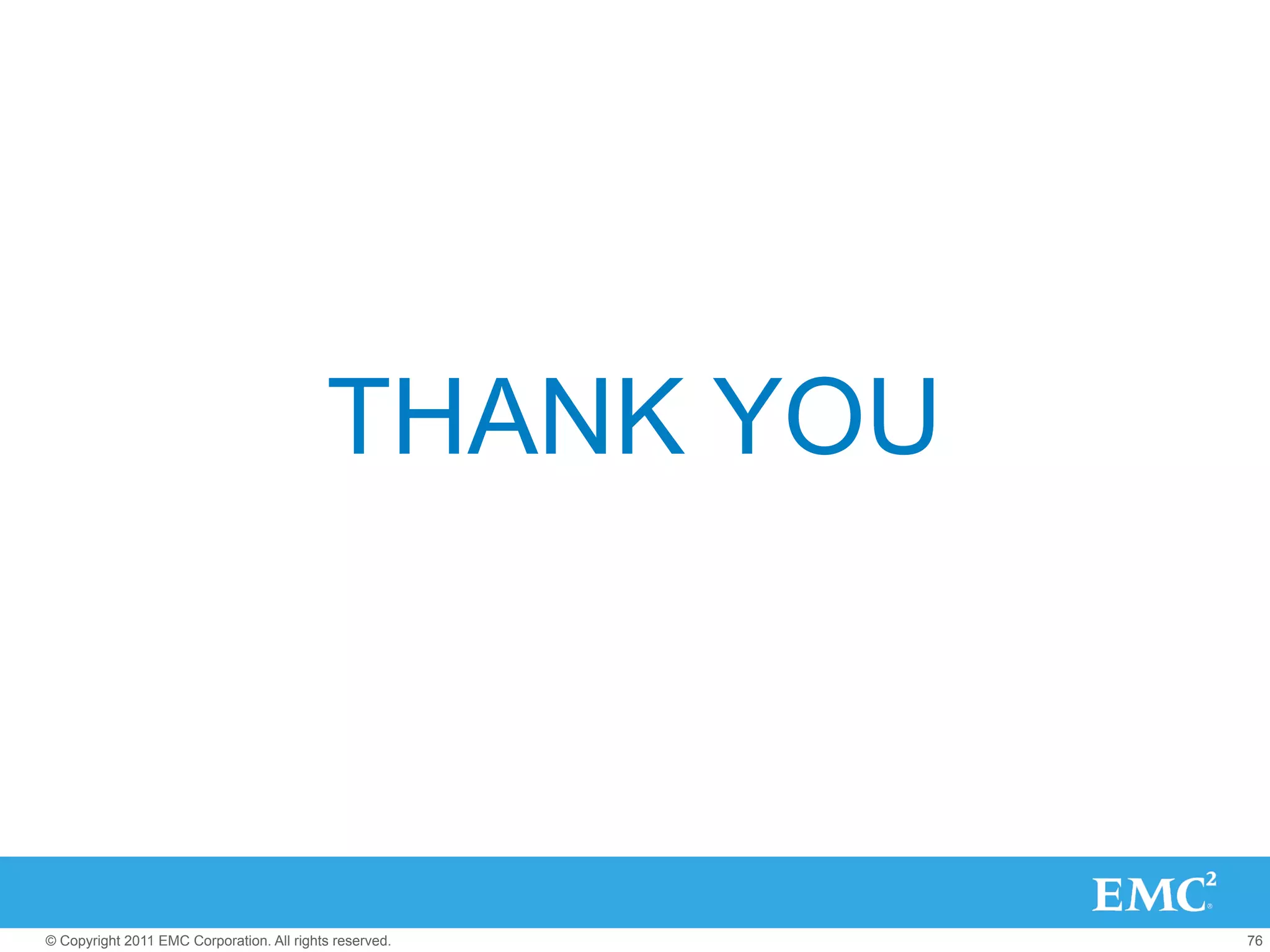 THANK YOU



© Copyright 2011 EMC Corporation. All rights reserved.   76
 