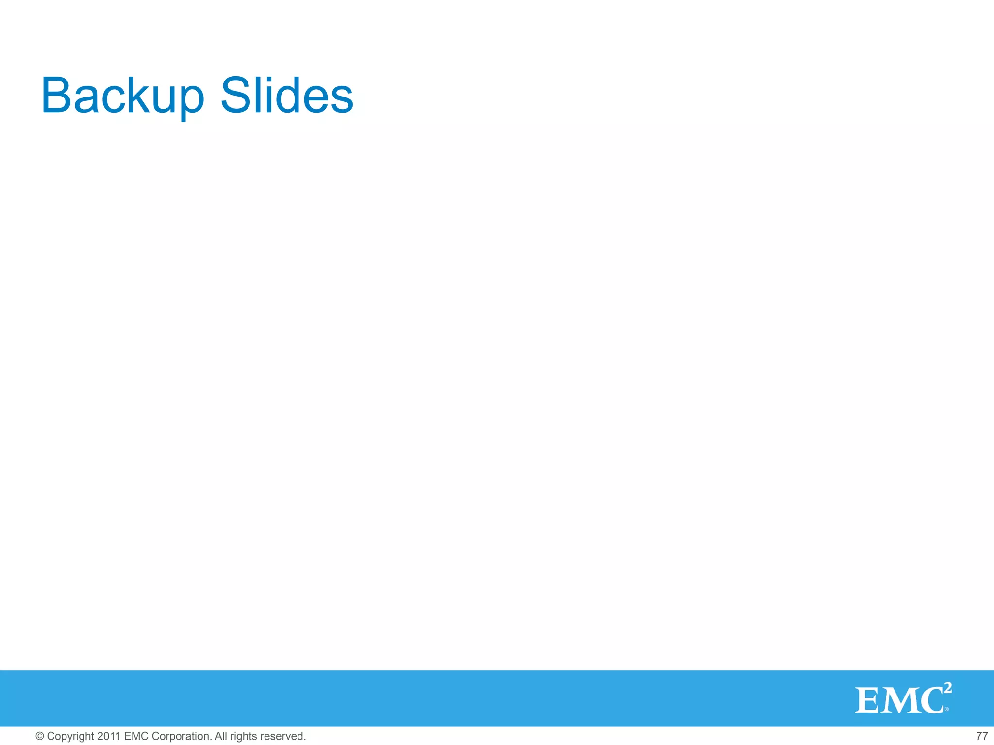 Backup Slides




© Copyright 2011 EMC Corporation. All rights reserved.   77
 